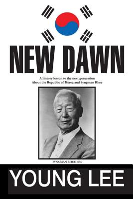 New Dawn: Republic of Korea and Syngman Rhee - Lee, Young