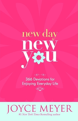 New Day, New You: 366 Devotions for Enjoying Everyday Life - Meyer, Joyce