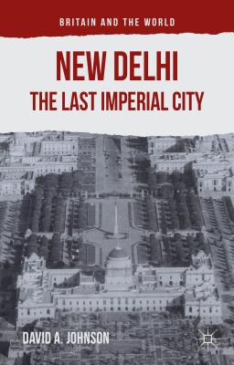 New Delhi: The Last Imperial City - Johnson, D, and Loparo, Kenneth A