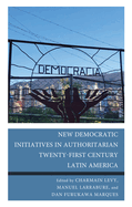 New Democratic Initiatives in Authoritarian Twenty-First Century Latin America