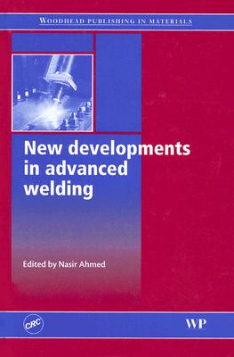 New Developments in Advanced Welding - Ahmed, Nasir (Editor)