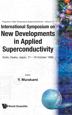 New Developments in Applied Superconductivity - Proceedings of the International Symposium - Murakami, Yukitaka (Editor)