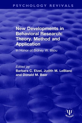 New Developments in Behavioral Research: Theory, Method and Application: In Honor of Sidney W. Bijou - Etzel, Barbara C. (Editor), and LeBlanc, Judith M. (Editor), and Baer, Donald M. (Editor)