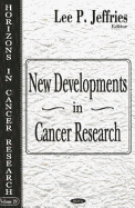 New Developments in Cancer Research (Horizons in Cancer Research, Volume 29)