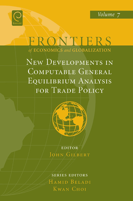 New Developments in Computable General Equilibrium Analysis for Trade Policy - Gilbert, John (Editor), and Beladi, Hamid (Series edited by), and Choi, Kwan (Series edited by)