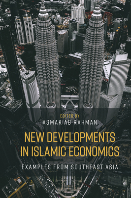 New Developments in Islamic Economics: Examples from Southeast Asia - Ab Rahman, Asmak (Editor)