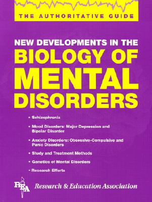 New Developments in the Biology of Mental Disorders: The Authoritative Guide - Research & Education Association