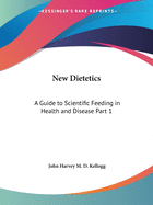 New Dietetics: A Guide to Scientific Feeding in Health and Disease Part 1