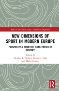 New Dimensions of Sport in Modern Europe: Perspectives from the 'long Twentieth Century'
