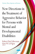 New Directions for Treatment of Aggressive Behavior in Persons with Mental & Developmental Disabilities