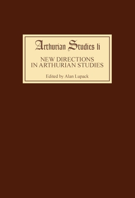 New Directions in Arthurian Studies - Lupack, Alan (Editor), and Lupack, Barbara Tepa (Contributions by), and Wheeler, Bonnie (Contributions by)