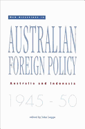 New Directions in Australian Foreign Policy: Australia and Indonesia 1945-50