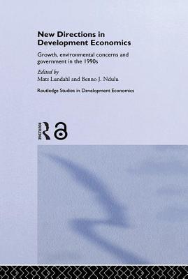 New Directions in Development Economics: Growth, Environmental Concerns and Government in the 1990s - Lundahl, Mats (Editor), and Ndulu, Benno (Editor)