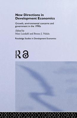 New Directions in Development Economics: Growth, Environmental Concerns and Government in the 1990s - Lundahl, Mats (Editor), and Ndulu, Benno (Editor)
