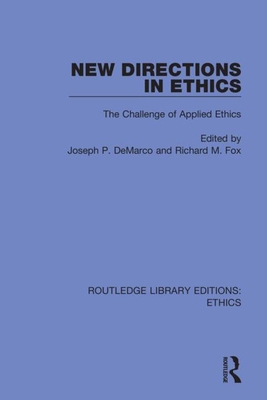 New Directions in Ethics: The Challenges in Applied Ethics - DeMarco, Joseph P (Editor), and Fox, Richard M (Editor)