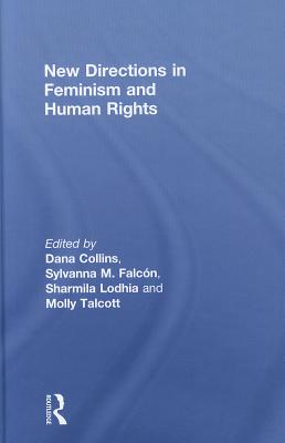 New Directions in Feminism and Human Rights - Collins, Dana (Editor), and Falcon, Sylvanna (Editor), and Lodhia, Sharmila (Editor)
