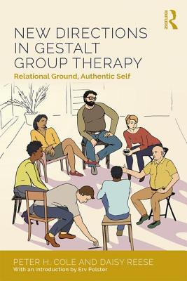 New Directions in Gestalt Group Therapy: Relational Ground, Authentic Self - Cole, Peter H., and Reese, Daisy Anne, LCSW