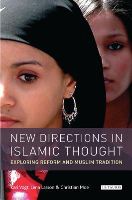 New Directions in Islamic Thought: Exploring Reform and Muslim Tradition - Vogt, Kari, and Larsen, Lena, and Moe, Christian