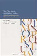 New Directions in Print Culture Studies: Archives, Materiality, and Modern American Culture