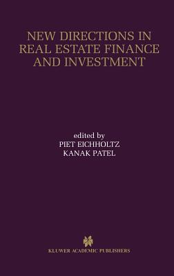 New Directions in Real Estate Finance and Investment: Maastricht-Cambridge Symposium 2000 - Eichholtz, Piet (Editor), and Patel, Kanak (Editor)