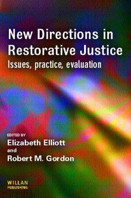 New Directions in Restorative Justice - Elliott, Elizabeth (Editor), and Gordon, Robert (Editor)