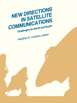 New Directions in Satellite Communications: Challenges for North and South - Hudson, Heather (Foreword by), and Jeffrey, Robert C (Introduction by)