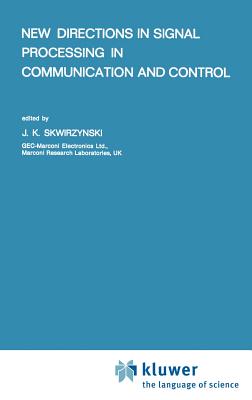 New Directions in Signal Processing in Communication and Control - Skwirzynski, J K (Editor)