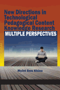 New Directions in Technological Pedagogical Content Knowledge Research: Multiple Perspectives