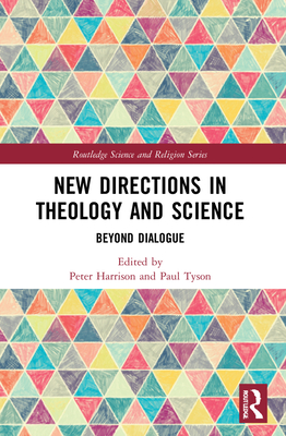 New Directions in Theology and Science: Beyond Dialogue - Harrison, Peter (Editor), and Tyson, Paul (Editor)