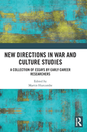 New Directions in War and Culture Studies: A Collection of Essays by Early Career Researchers