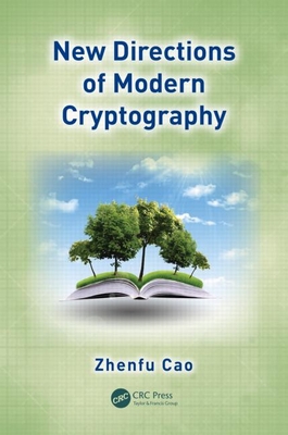 New Directions of Modern Cryptography - Cao, Zhenfu