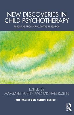 New Discoveries in Child Psychotherapy: Findings from Qualitative Research - Rustin, Margaret (Editor), and Rustin, Michael (Editor)