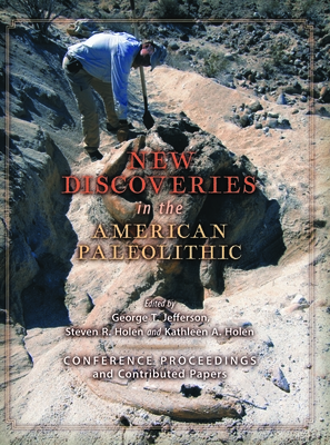 New Discoveries in the American Paleolithic - Jefferson, George T (Editor), and Holen, Steven R, and Holen, Kathleen A