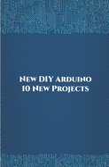 New DIY Arduino 10 New Projects: Home Automation, Nano 33 BLE Sense, Lithium Battery Monitoring, GPS module (uBlox Neo 6M), Controlling NEMA 17 Stepper Motor, Robotic Arm etc..,