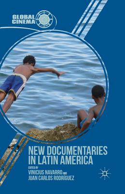 New Documentaries in Latin America - Navarro, Vinicius, Dr., and Rodrguez, Juan Carlos