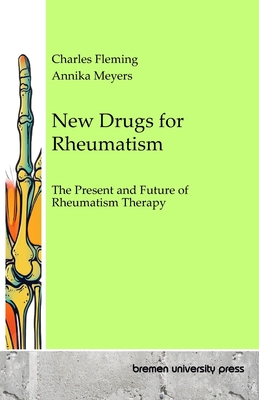 New Drugs for Rheumatism: The Present and Future of Rheumatism Therapy - Meyers, Annika, and Fleming, Charles