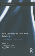 New Dynamics in US-China Relations: Contending for the Asia Pacific