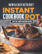 New & Easy Keto Diet Instant Pot Cookbook: With 100+ Mouth Watering Recipes