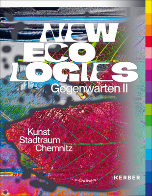 New Ecologies: Art and Climate - Matzner, Florian, and Richter, Anja, and Kunstsammlungen Chemnitz