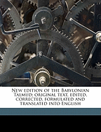 New Edition of the Babylonian Talmud; Original Text, Edited, Corrected, Formulated and Translated in