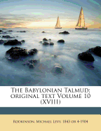 New Edition of the Babylonian Talmud, Original Text, Edited, Corrected, Formulated, and Translated Into English, Volume X (XVIII)