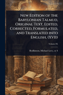 New Edition of the Babylonian Talmud, Original Text, Edited, Corrected, Formulated, and Translated into English, (XVII)
