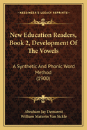 New Education Readers, Book 2, Development Of The Vowels: A Synthetic And Phonic Word Method (1900)