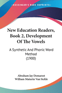 New Education Readers, Book 2, Development Of The Vowels: A Synthetic And Phonic Word Method (1900)