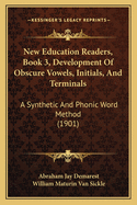 New Education Readers, Book 3, Development Of Obscure Vowels, Initials, And Terminals: A Synthetic And Phonic Word Method (1901)