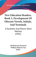 New Education Readers, Book 3, Development Of Obscure Vowels, Initials, And Terminals: A Synthetic And Phonic Word Method (1901)