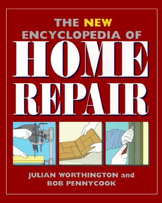 New Encyclopedia of Home Repair - Worthington, Julian, and Pennycock, Bob