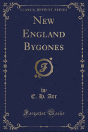 New England Bygones (Classic Reprint)