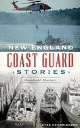 New England Coast Guard Stories: Remarkable Mariners