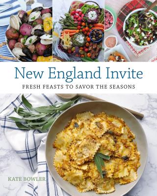 New England Invite: Fresh Feasts to Savor the Seasons - Bowler, Kate